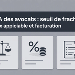 TVA des avocats : seuil de franchise, taux applicable et facturation
