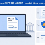 Prélèvement SEPA B2B et DGFIP : mandat, démarches et pièges